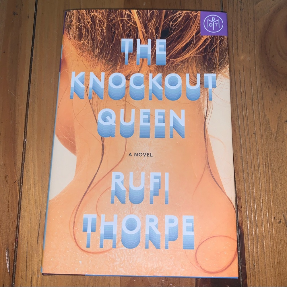 The Knockout Queen a Novel by Rufi Thorpe BOTM
